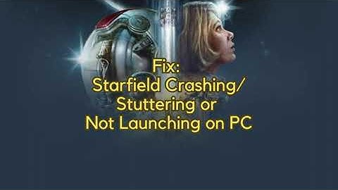 Fix Starfield Crashing, Stuttering or Not Launching on PC