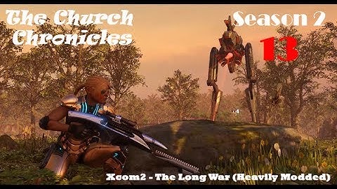 Season 2 Episode 13 - Xcom2 LW2 Church Chronicles