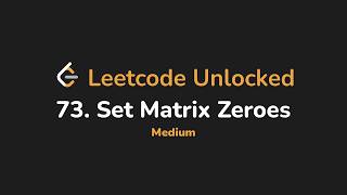 73. Set Matrix Zeroes | Leetcode Unlocked - Python