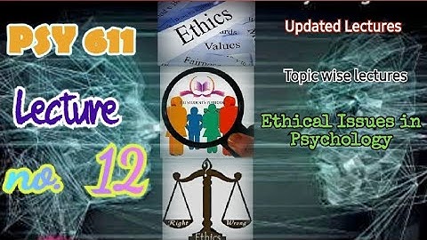 PSY611 || Lecture 12 || Ethical Issues in Psychology || Updated Lectures || Short VU Lectures