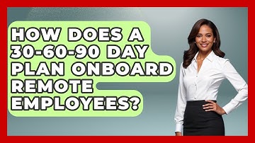 How Does A 30-60-90 Day Plan Onboard Remote Employees? - Virtual Communication Hub