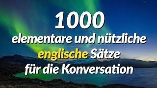 1000 elementare und nützliche englische Sätze für die Konversation