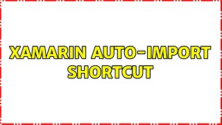 Xamarin auto-import shortcut