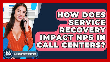 How Does Service Recovery Impact NPS In Call Centers? - Call Center Pro Strategies