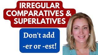 Irregular Comparatives and Superlatives | Don't Add the Suffixes -ER/-EST or MORE/MOST
