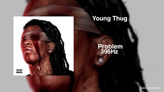 Young Thug - Problem [396Hz Release Guilt \& Fear]