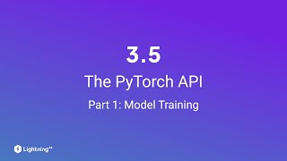 Unit 3.5 | The PyTorch API | Part 1 | Model Training