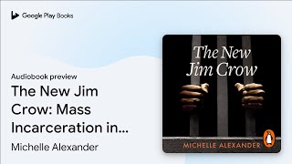The New Jim Crow: Mass Incarceration in the Age… by Michelle Alexander · Audiobook preview