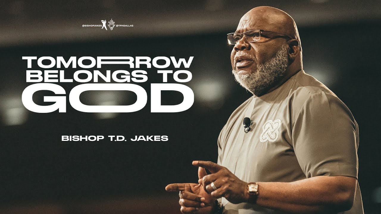 Tomorrow Belongs to God - Bishop T.D. Jakes 