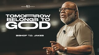⁣Tomorrow Belongs to God - Bishop T.D. Jakes