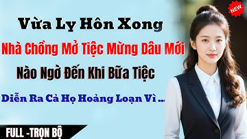 Vừa Ly Hôn Xong, Nhà Chồng Mở Tiệc Mừng Dâu Mới – Nào Ngờ Đến Khi Bữa Tiệc Diễn Ra Cả Họ Hoảng Loạn