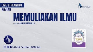 Memuliakan Ilmu  Kitab Khulashah Tazhim Al ilmi 12   Ustadz Aldhi Ferdian Lc