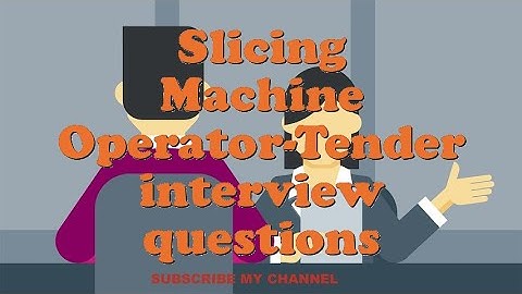 Slicing Machine Operator-Tender interview questions