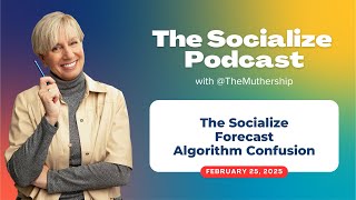 The Socialize Forecast - 2/25/25 Algorithm Confusion