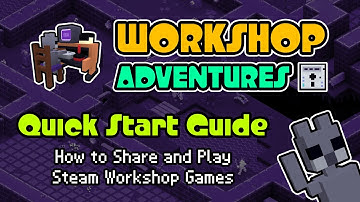 Workshop Adventures - Quick Start Guide (How to Share and Play Steam Workshop Games)