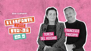 L'Elefante nella stanza Ep. #9 |Teresa Del Vecchio e Francesco Procopio