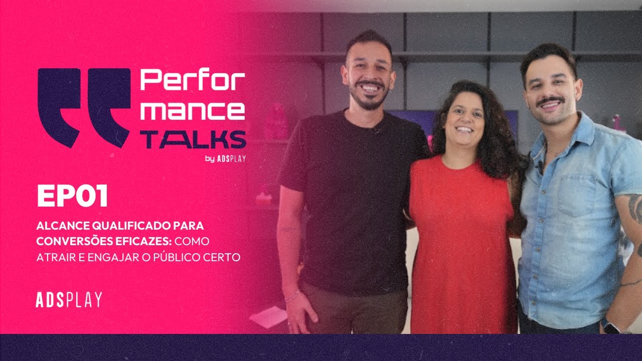 EP01 - Performance Talks | Alcance qualificado: Como atrair e engajar o público certo