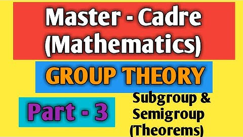 Subgroup and Semi group theorems for master cadre math