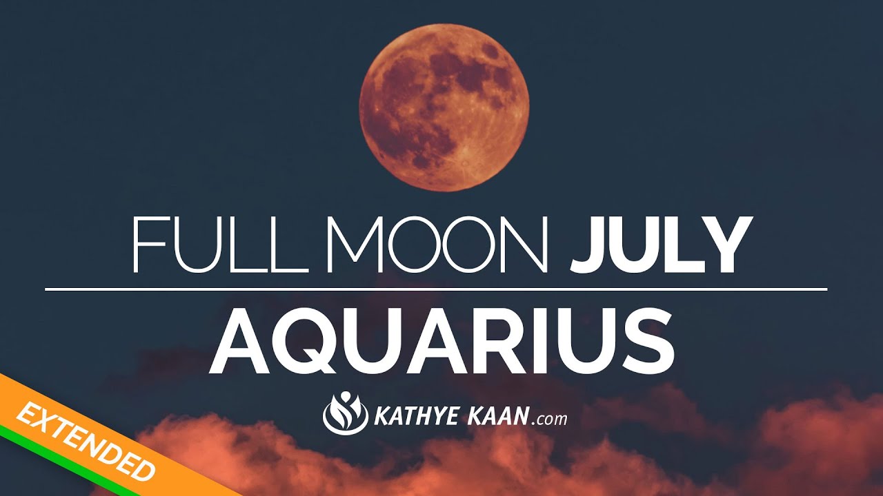 AQUARIUS JULY 2020 FULL MOON EXTENDED YouTube