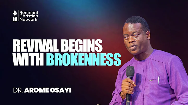 REVIVAL BEGINS WITH BROKENNESS - DR. AROME OSAYI