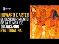 Howard Carter y el descubrimiento de la tumba de Tutankamón. Eva Tobalina