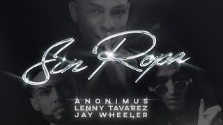 Смотреть клип Anonimus, Lenny Tavarez & Jay Wheeler - Sin Ropa