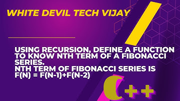 Recursion, define a function to know nth term of a Fibonacci series in C++ // white devil tech vijay