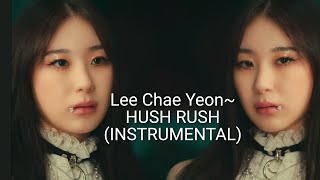 Lee Chae Yeon ~Hush Rush (Instrumental)