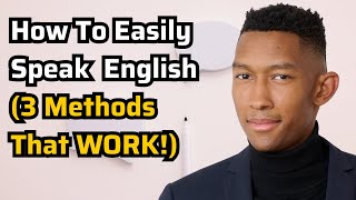 How To Easily Speak English (3 Ways That WORK)