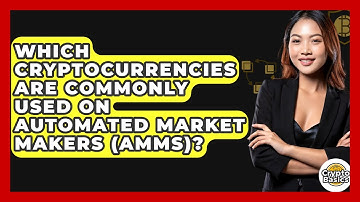 Which Cryptocurrencies Are Commonly Used On Automated Market Makers (AMMs)? - CryptoBasics360.com