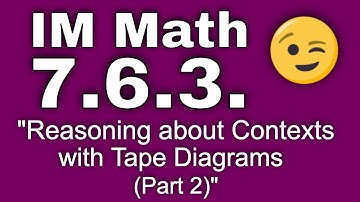 😉 7th Grade, Unit 6, Lesson 3 "Reasoning about Contexts with Tape Diagrams (Part 2)" IM Math