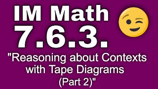 😉 7th Grade, Unit 6, Lesson 3 "Reasoning about Contexts with Tape Diagrams (Part 2)" IM Math