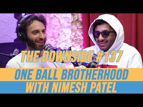 One Ball Brotherhood with Nimesh Patel | The Downside with Gianmarco Soresi | Comedy Podcast