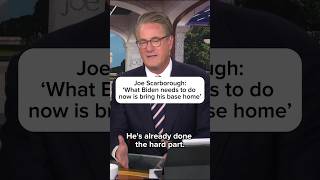 Joe Scarborough: 'What Biden needs to do now is bring his base home'