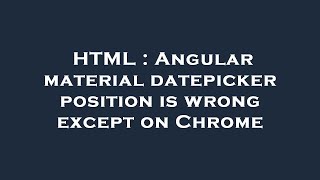 HTML : Angular material datepicker position is wrong except on Chrome