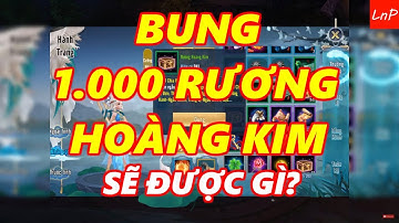 VLTK Mobile - Bung 1.000 Rương Hoàng Kim Và Cái Kết | LnP