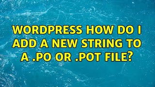 Wordpress: How do I add a new string to a .po or .pot file? (3 Solutions!!)