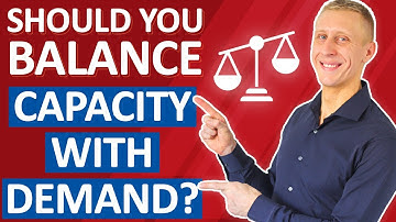 Should you Balance Capacity with Demand?