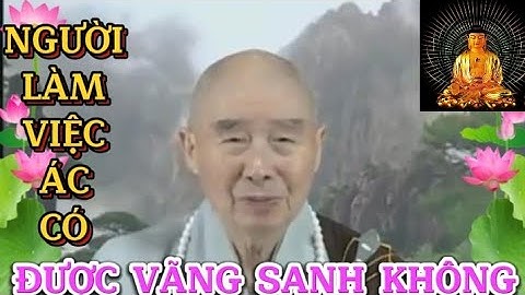 Người Làm Việc Ác Có Được Vãng Sanh Không/Pháp sư Tịnh Không #oanhnguyentv84#