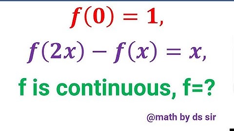 Find all continuous function f, if, f(2x)-f(x)=x, f(0)=1,        | IIT JEE |