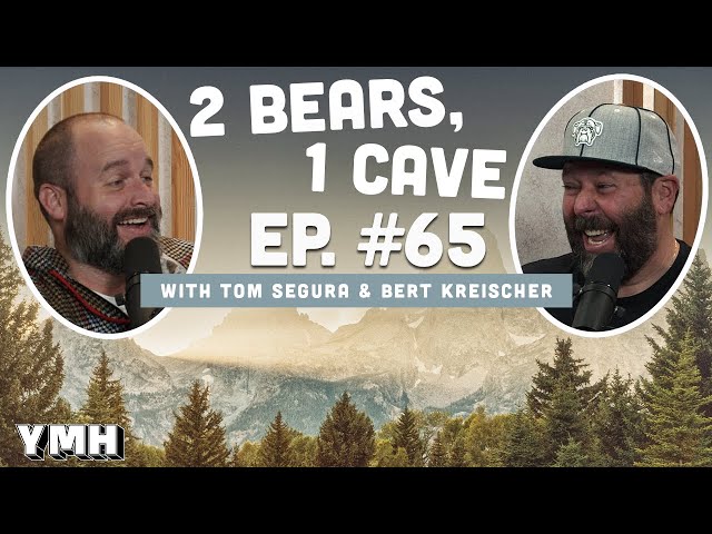 Ep.65 | 2 Bears 1 Cave w/ Tom Segura & Bert Kreischer