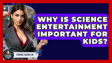 Why Is Science Entertainment Important for Kids? - Strange Science HQ