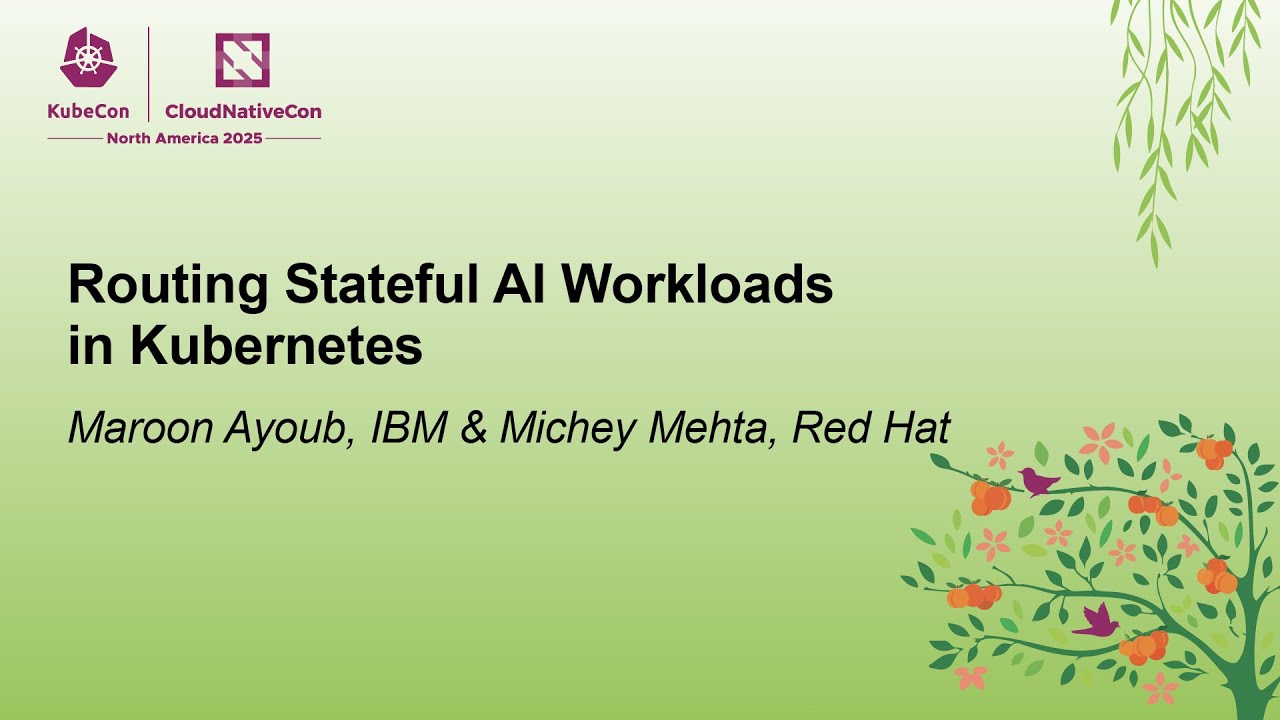 Routing Stateful AI Workloads in Kubernetes - Maroon Ayoub, IBM & Michey Mehta, Red Hat