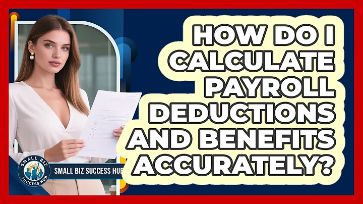 How Do I Calculate Payroll Deductions And Benefits Accurately? - Small Biz Success Hub