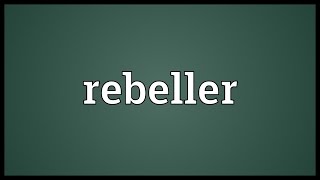Rebeller Meaning