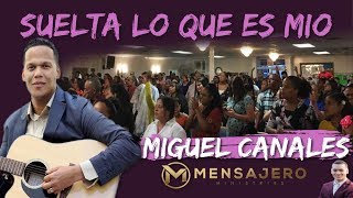 Video thumbnail of "Suelta Lo Que Es Mio - Miguel Canales || Ya Se Acabo"