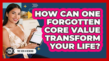 How Can One Forgotten Core Value Transform Your Life? - The Gen X Rewind