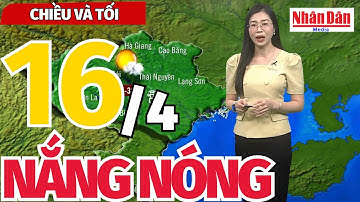 Dự báo thời tiết mới nhất chiều và tối ngày 16/4 | NẮNG NHIỀU, NỀN NHIỆT TĂNG CAO | Báo Nhân Dân