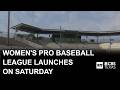 Women’s Pro Baseball League launches Saturday with four teams