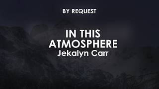 Download lagu In This Atmosphere | Jekalyn Carr
